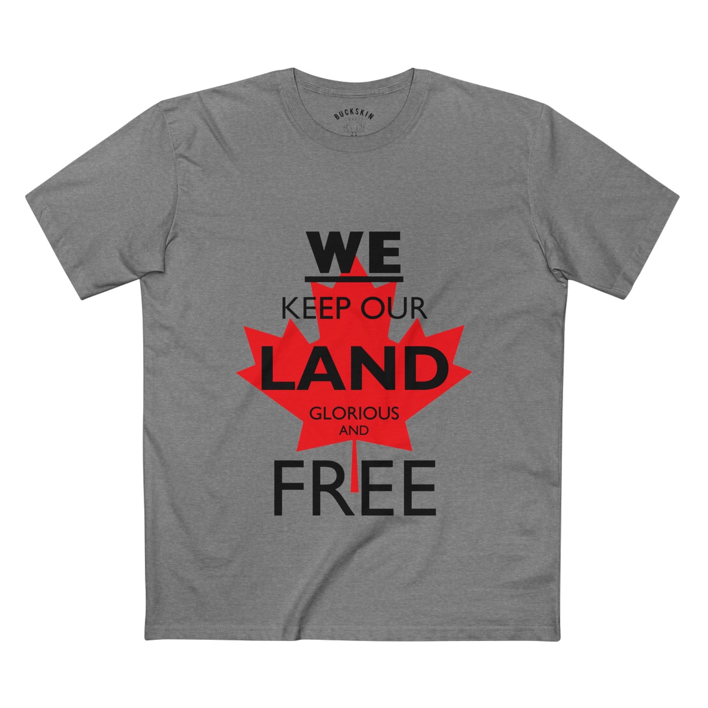 Canada First Graphic Tee - We Keep Our Land Glorious and Free - Made in Canada!